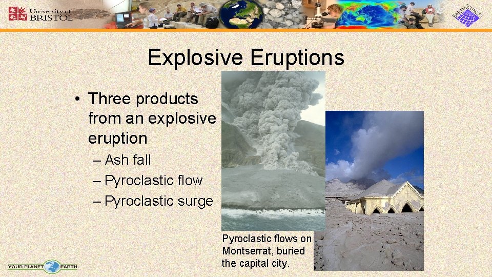 Explosive Eruptions • Three products from an explosive eruption – Ash fall – Pyroclastic Explosive Eruptions • Three products from an explosive eruption – Ash fall – Pyroclastic