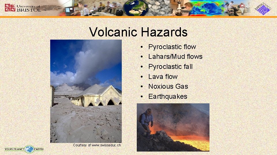 Volcanic Hazards • • • Courtesy of www. swisseduc. ch Pyroclastic flow Lahars/Mud flows