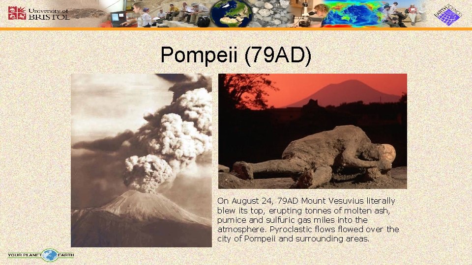 Pompeii (79 AD) On August 24, 79 AD Mount Vesuvius literally blew its top,