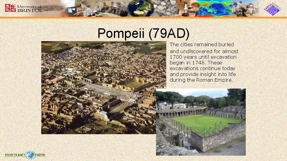 Pompeii (79 AD) The cities remained buried and undiscovered for almost 1700 years until