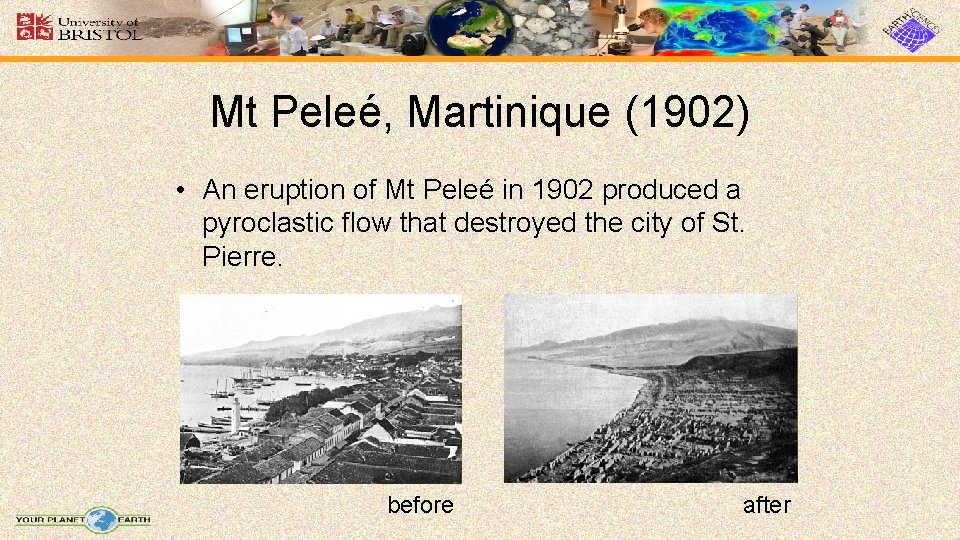 Mt Peleé, Martinique (1902) • An eruption of Mt Peleé in 1902 produced a