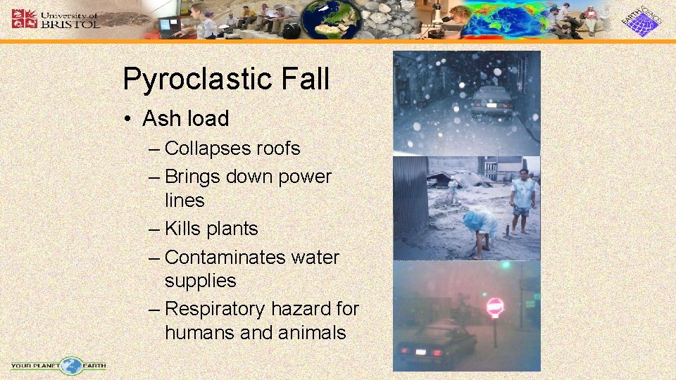 Pyroclastic Fall • Ash load – Collapses roofs – Brings down power lines –