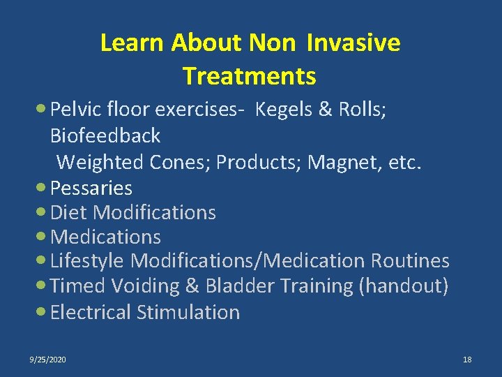 Learn About Non Invasive Treatments Pelvic floor exercises- Kegels & Rolls; Biofeedback Weighted Cones;