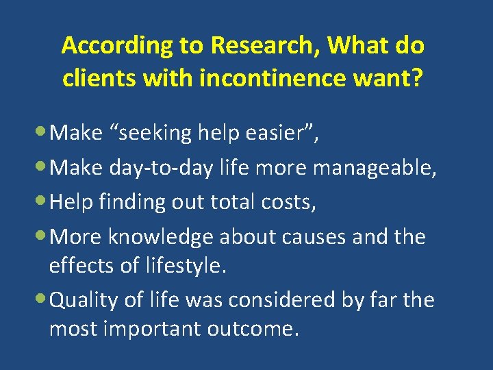 According to Research, What do clients with incontinence want? Make “seeking help easier”, Make