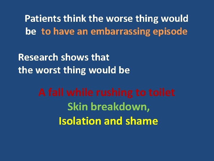 Patients think the worse thing would be to have an embarrassing episode Research shows