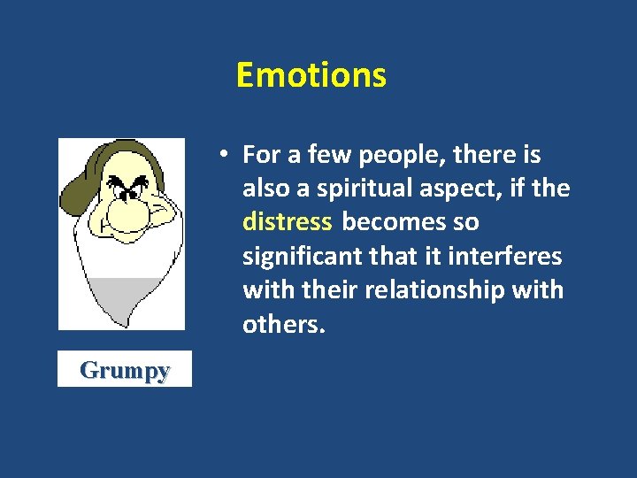 Emotions • For a few people, there is also a spiritual aspect, if the