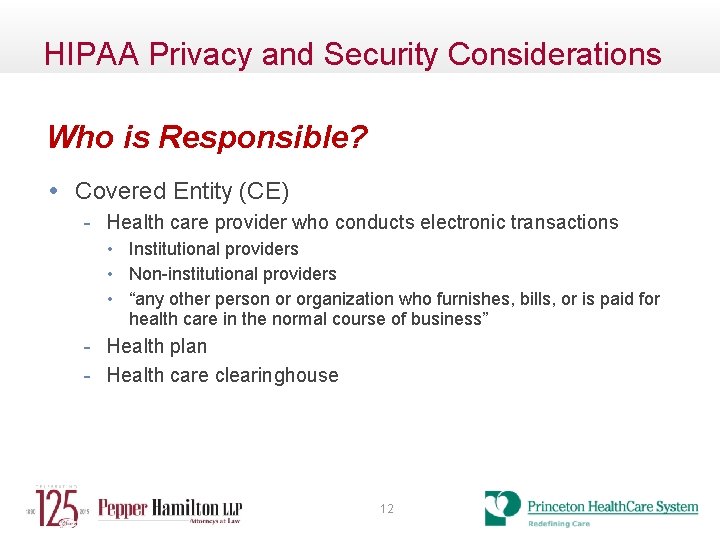 HIPAA Privacy and Security Considerations Who is Responsible? • Covered Entity (CE) - Health