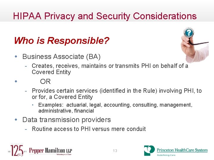 HIPAA Privacy and Security Considerations Who is Responsible? • Business Associate (BA) - Creates,