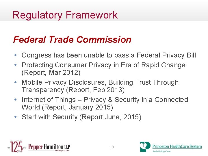 Regulatory Framework Federal Trade Commission • Congress has been unable to pass a Federal
