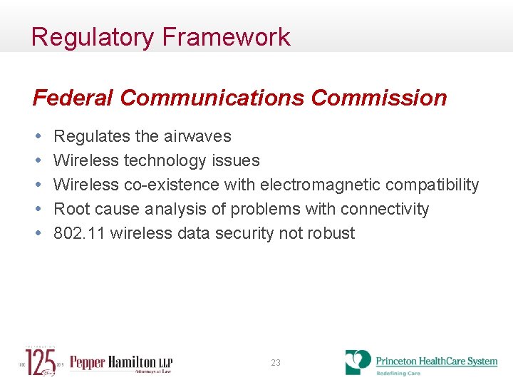 Regulatory Framework Federal Communications Commission • • • Regulates the airwaves Wireless technology issues