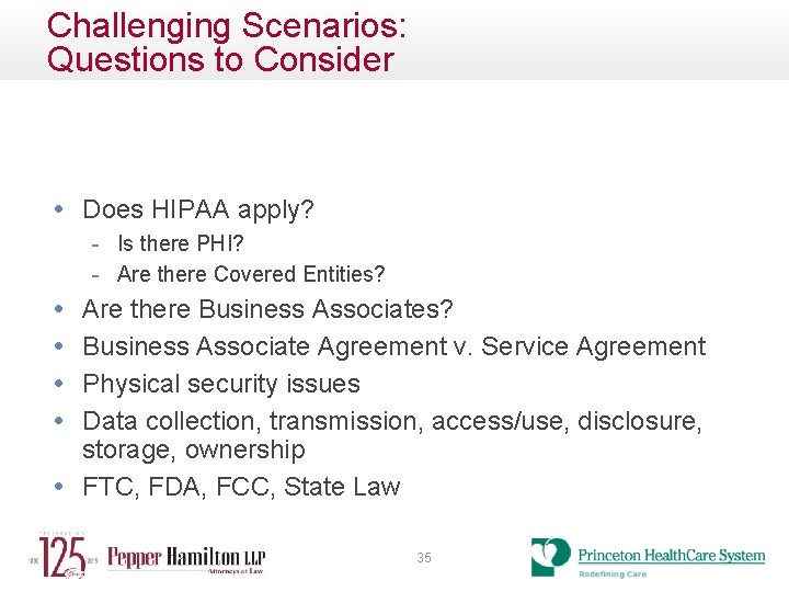 Challenging Scenarios: Questions to Consider • Does HIPAA apply? - Is there PHI? -