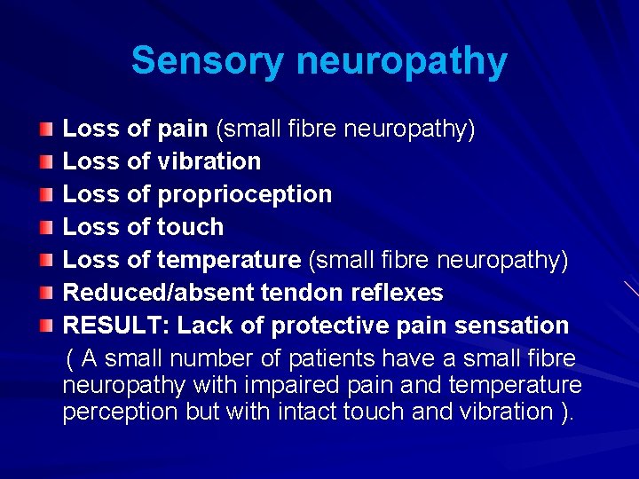 Sensory neuropathy Loss of pain (small fibre neuropathy) Loss of vibration Loss of proprioception