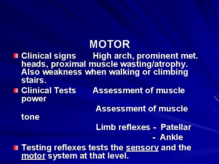 MOTOR Clinical signs High arch, prominent met. heads, proximal muscle wasting/atrophy. Also weakness when