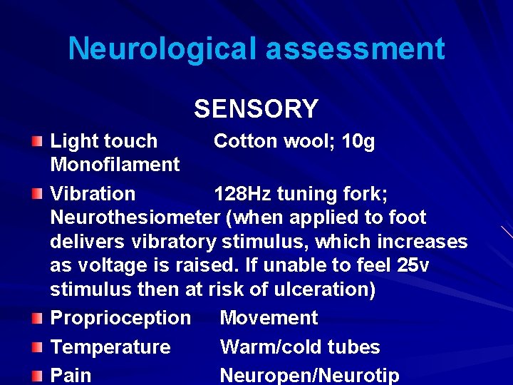 Neurological assessment SENSORY Light touch Cotton wool; 10 g Monofilament Vibration 128 Hz tuning