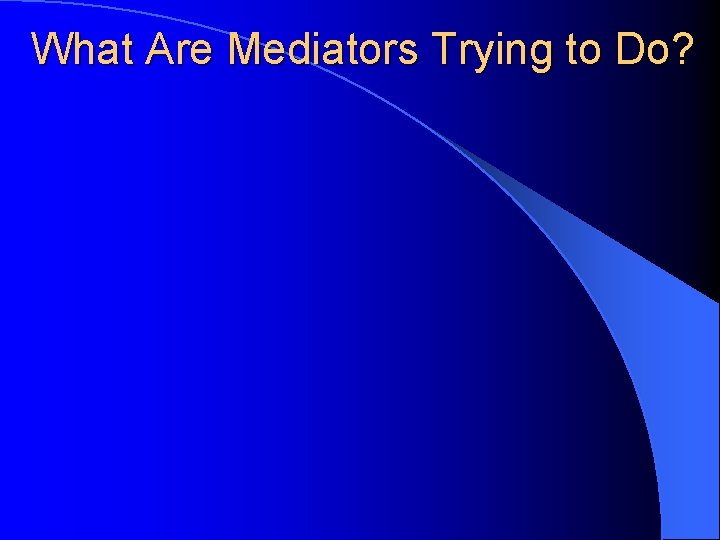 What Are Mediators Trying to Do? 