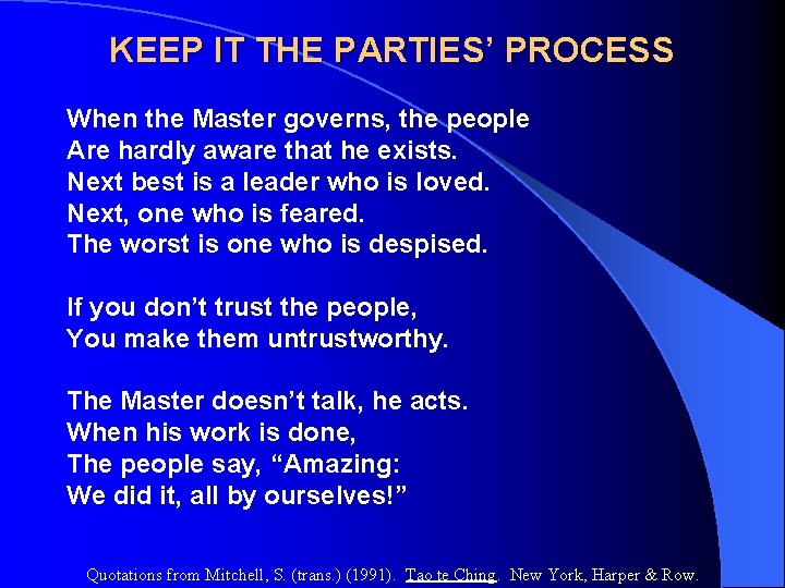 KEEP IT THE PARTIES’ PROCESS When the Master governs, the people Are hardly aware