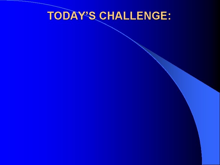 TODAY’S CHALLENGE: 