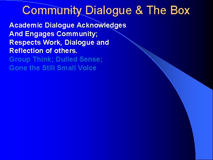 Community Dialogue & The Box Academic Dialogue Acknowledges And Engages Community; Respects Work, Dialogue