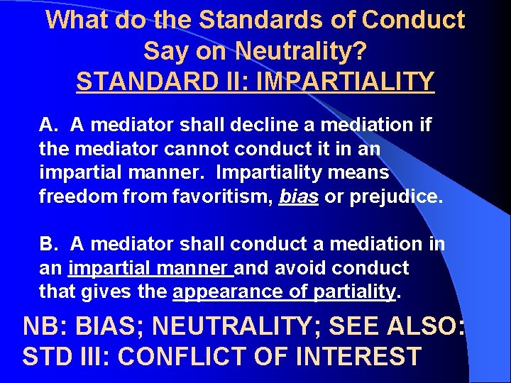 What do the Standards of Conduct Say on Neutrality? STANDARD II: IMPARTIALITY A. A