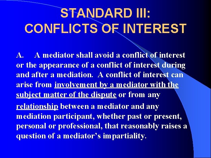 STANDARD III: CONFLICTS OF INTEREST A. A mediator shall avoid a conflict of interest