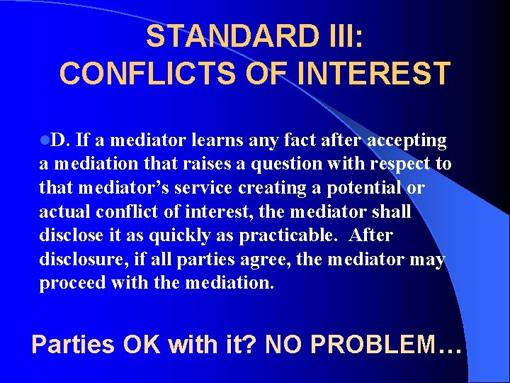 STANDARD III: CONFLICTS OF INTEREST l. D. If a mediator learns any fact after