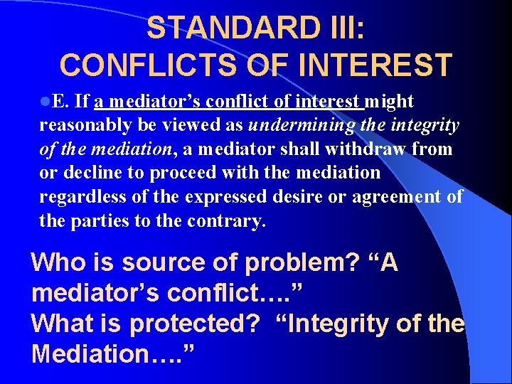 STANDARD III: CONFLICTS OF INTEREST l. E. If a mediator’s conflict of interest might