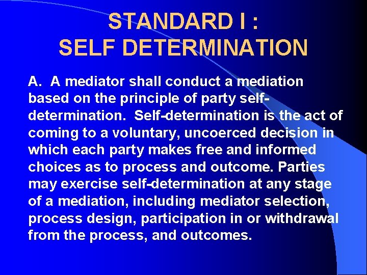 STANDARD I : SELF DETERMINATION A. A mediator shall conduct a mediation based on