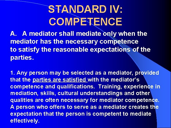 STANDARD IV: COMPETENCE A. A mediator shall mediate only when the mediator has the