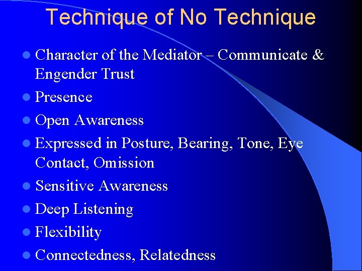 Technique of No Technique l Character of the Mediator – Communicate & Engender Trust