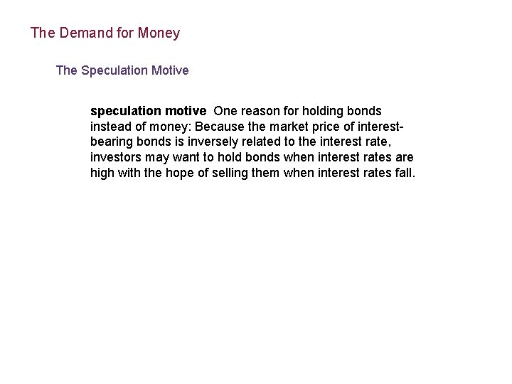 The Demand for Money The Speculation Motive speculation motive One reason for holding bonds