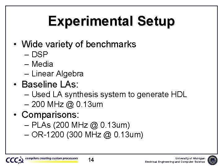 Experimental Setup • Wide variety of benchmarks – DSP – Media – Linear Algebra