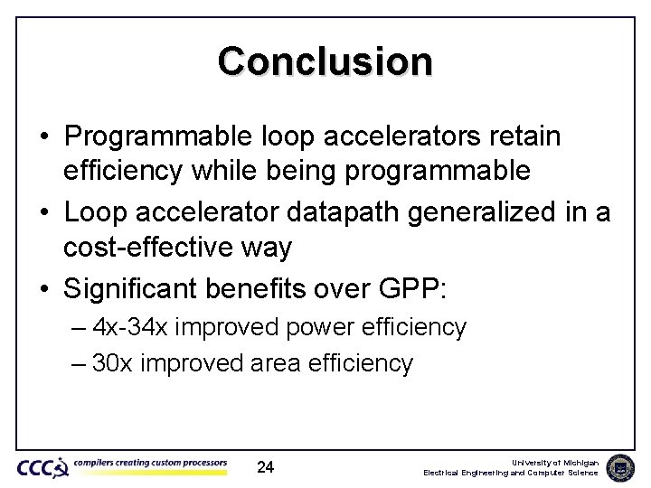 Conclusion • Programmable loop accelerators retain efficiency while being programmable • Loop accelerator datapath