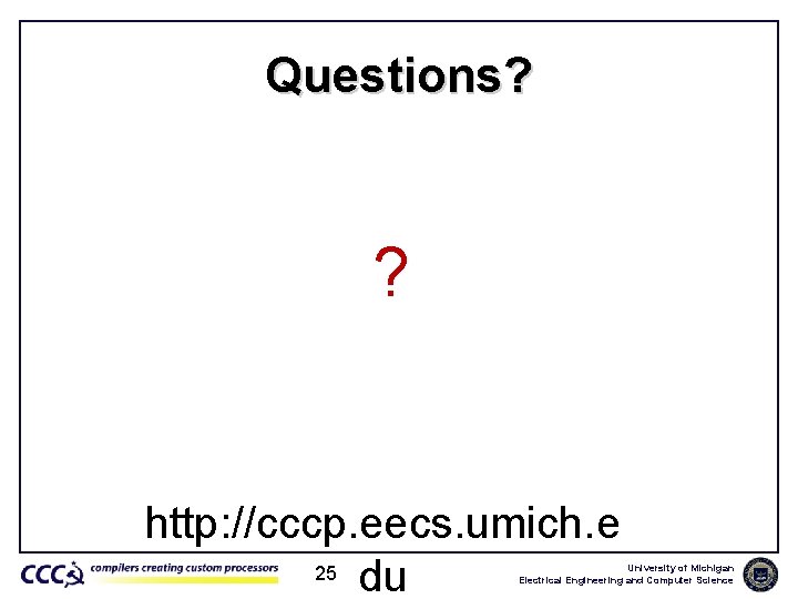 Questions? ? http: //cccp. eecs. umich. e 25 du University of Michigan Electrical Engineering