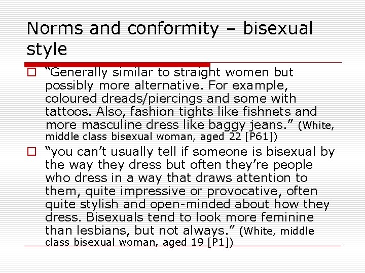 Norms and conformity – bisexual style o “Generally similar to straight women but possibly