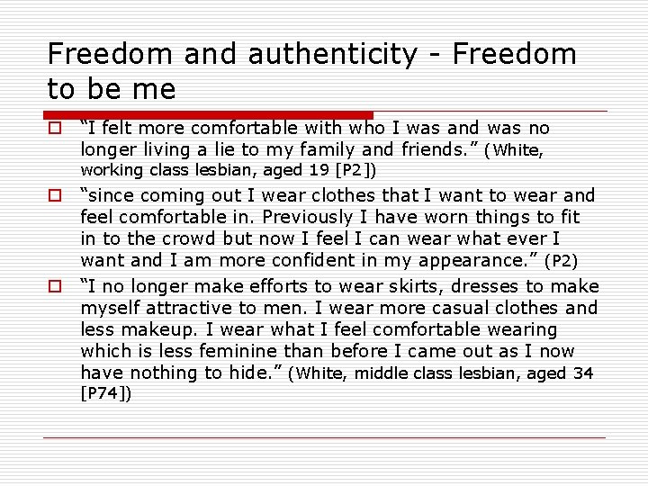 Freedom and authenticity - Freedom to be me o “I felt more comfortable with