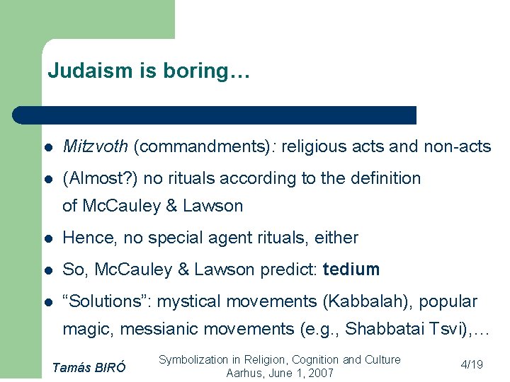 Judaism is boring… l Mitzvoth (commandments): religious acts and non-acts l (Almost? ) no