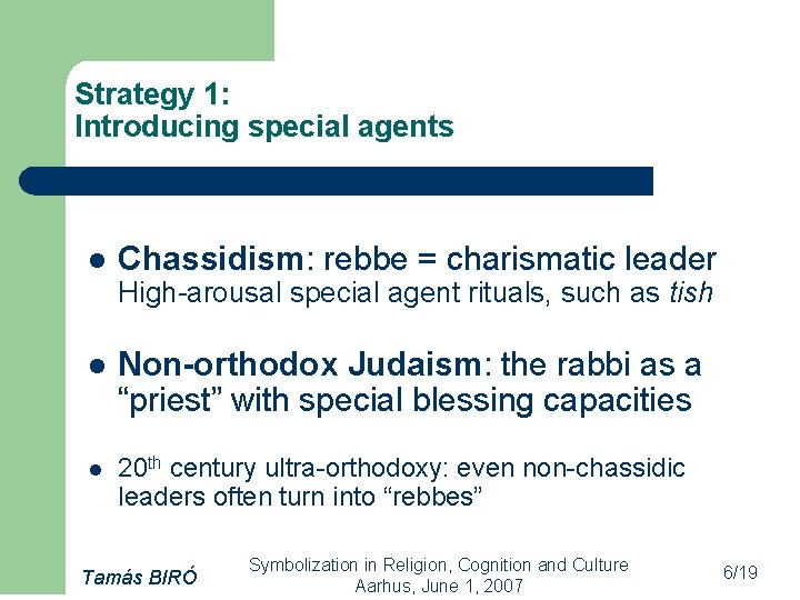 Strategy 1: Introducing special agents l Chassidism: rebbe = charismatic leader High-arousal special agent