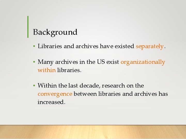 Background • Libraries and archives have existed separately. • Many archives in the US