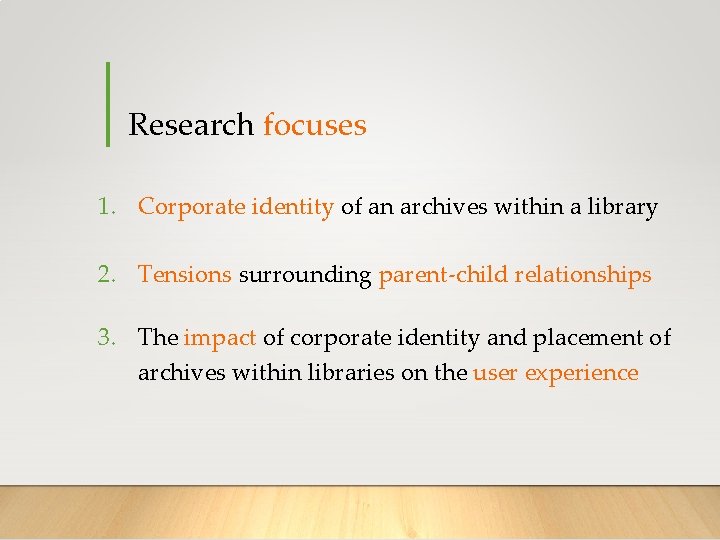 Research focuses 1. Corporate identity of an archives within a library 2. Tensions surrounding