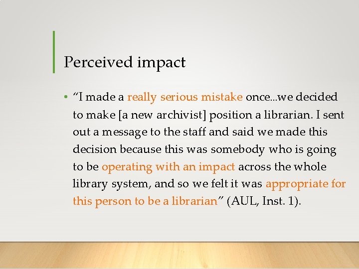 Perceived impact • “I made a really serious mistake once…we decided to make [a