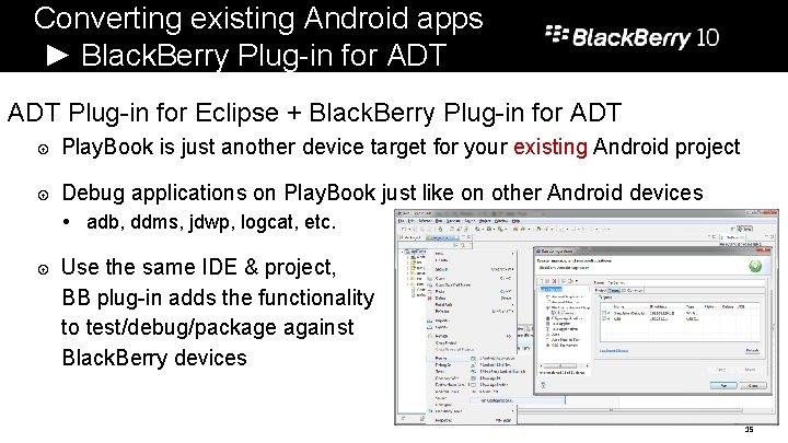 Converting existing Android apps ► Black. Berry Plug-in for ADT Plug-in for Eclipse +