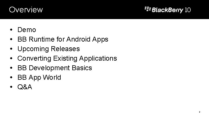 Overview Demo BB Runtime for Android Apps Upcoming Releases Converting Existing Applications BB Development