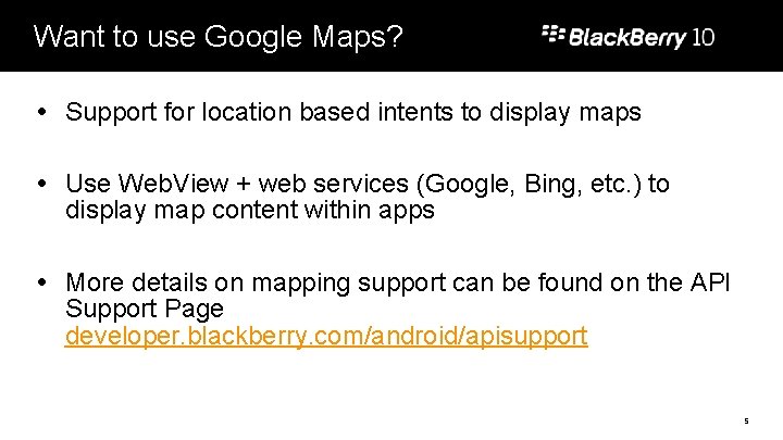 Want to use Google Maps? Support for location based intents to display maps Use