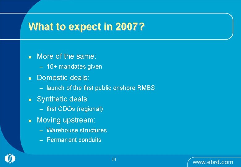 What to expect in 2007? l More of the same: – 10+ mandates given