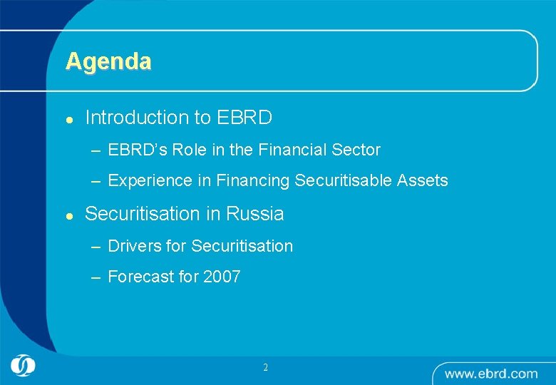 Agenda l Introduction to EBRD – EBRD’s Role in the Financial Sector – Experience