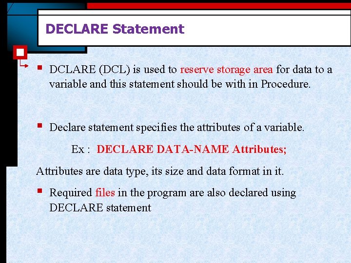 DECLARE Statement § DCLARE (DCL) is used to reserve storage area for data to