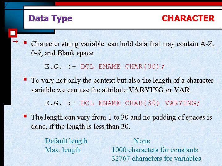 Data Type § CHARACTER Character string variable can hold data that may contain A-Z,