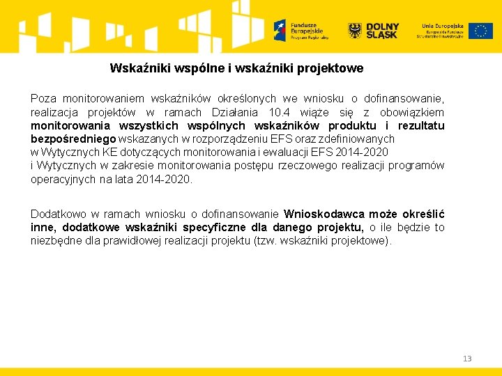 Wskaźniki wspólne i wskaźniki projektowe Poza monitorowaniem wskaźników określonych we wniosku o dofinansowanie, realizacja