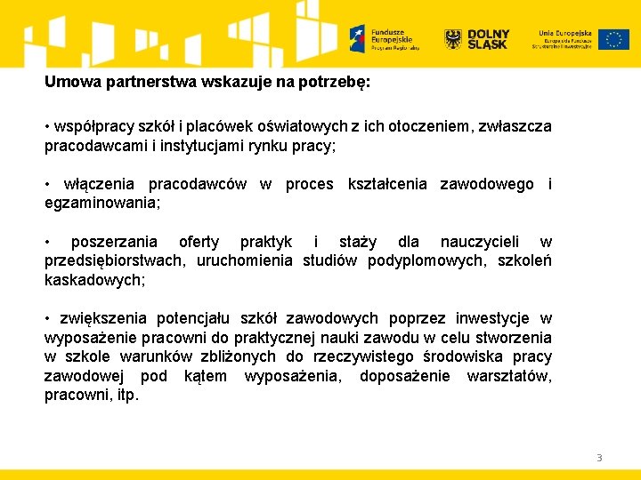 Umowa partnerstwa wskazuje na potrzebę: • współpracy szkół i placówek oświatowych z ich otoczeniem,