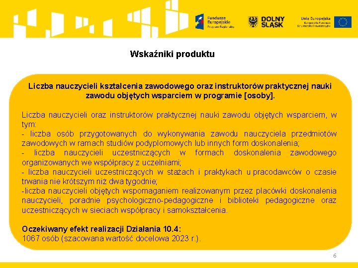 Wskaźniki produktu Liczba nauczycieli kształcenia zawodowego oraz instruktorów praktycznej nauki zawodu objętych wsparciem w